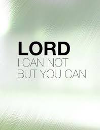lord-i-cannot-but-you-can